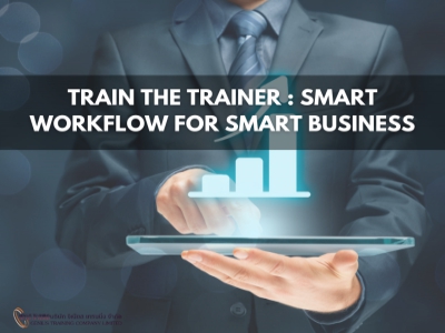 ปรับกระแสงานให้ลื่นไหล เพิ่มกำไรให้ธุรกิจ สำหรับผู้ฝึกอบรมภายใน Train the Trainer : Smart Workflow for Smart Business