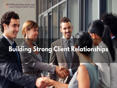 บริหารความสัมพันธ์...เพื่อสร้างความผูกพันกับลูกค้าอย่างยั่งยืน - Building Strong Client Relationships