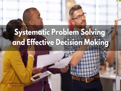 การแก้ปัญหาอย่างเป็นระบบและการตัดสินใจอย่างมีประสิทธิผล - Systematic Problem Solving and Effective Decision Making