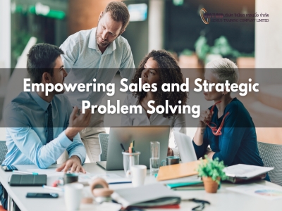 เสริมพลังนักขาย แก้ปัญหาท้าทายเชิงยุทธ์ - Empowering Sales and Strategic Problem Solving
